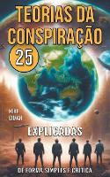 25 Teorias da Conspira��o - Explicadas de Forma Simples e Cr�tica