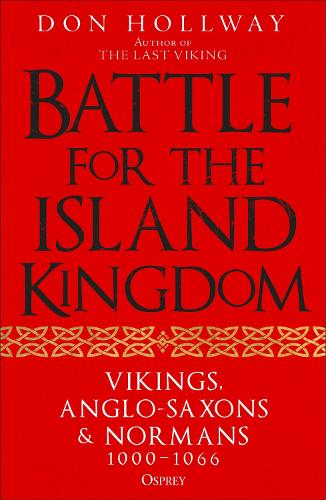 Battle for the Island Kingdom: Vikings, Anglo-Saxons & Normans, 1000-1066
