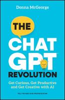 ChatGPT Revolution, The: Get Curious, Get Productive and Get Creative with AI