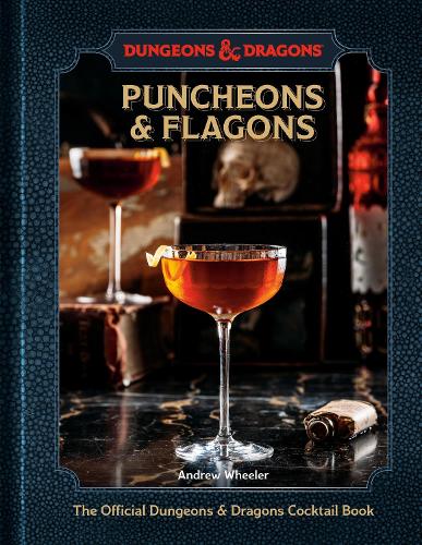 Puncheons and Flagons: The Official Dungeons & Dragons Cocktail Book: [A Cocktail and Mocktail Recipe Book]