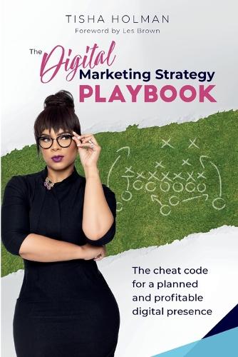 Digital Marketing Strategy Playbook, The: The Cheat Code For a Planned and Profitable Digital Presence