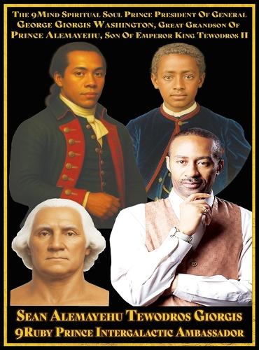  9Mind Spiritual Soul Prince President of General George Giorgis Washington Great Grandson of Prince Alemayehu Tewodros...