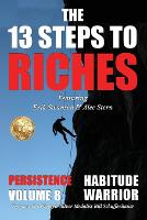  13 Steps to Riches - Habitude Warrior Volume 8, The: Special Edition PERSISTENCE with Erik Swanson...