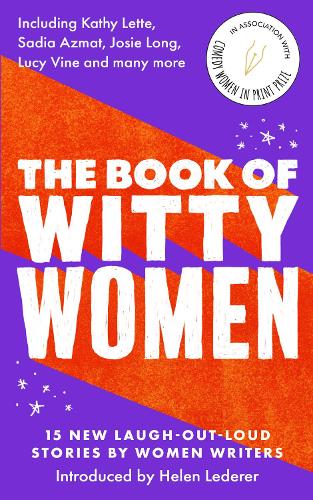 Book of Witty Women, The: 15 new laugh-out-loud stories by women writers