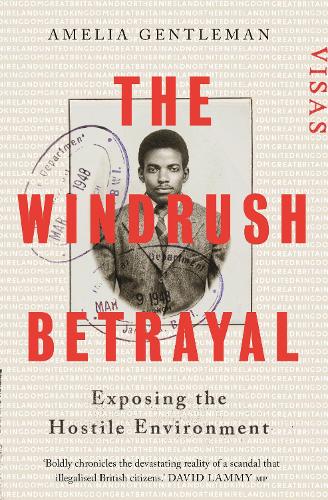 Windrush Betrayal, The: Exposing the Hostile Environment
