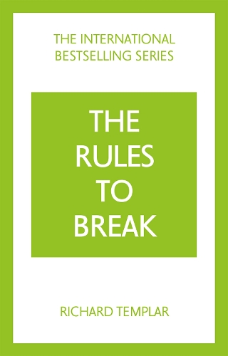 Rules to Break: A personal code for living your life, your way (Richard Templar's Rules), The