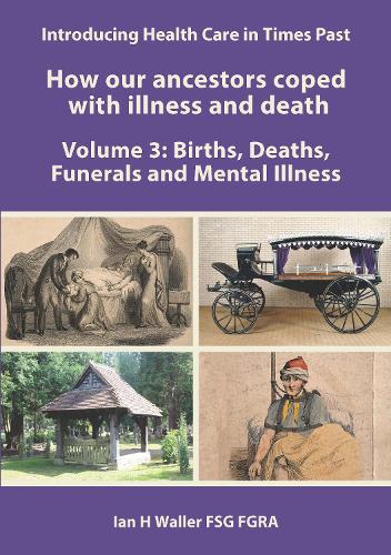  Introducing Health Care in Times Past - How our ancestors coped with illness and death: Volume...